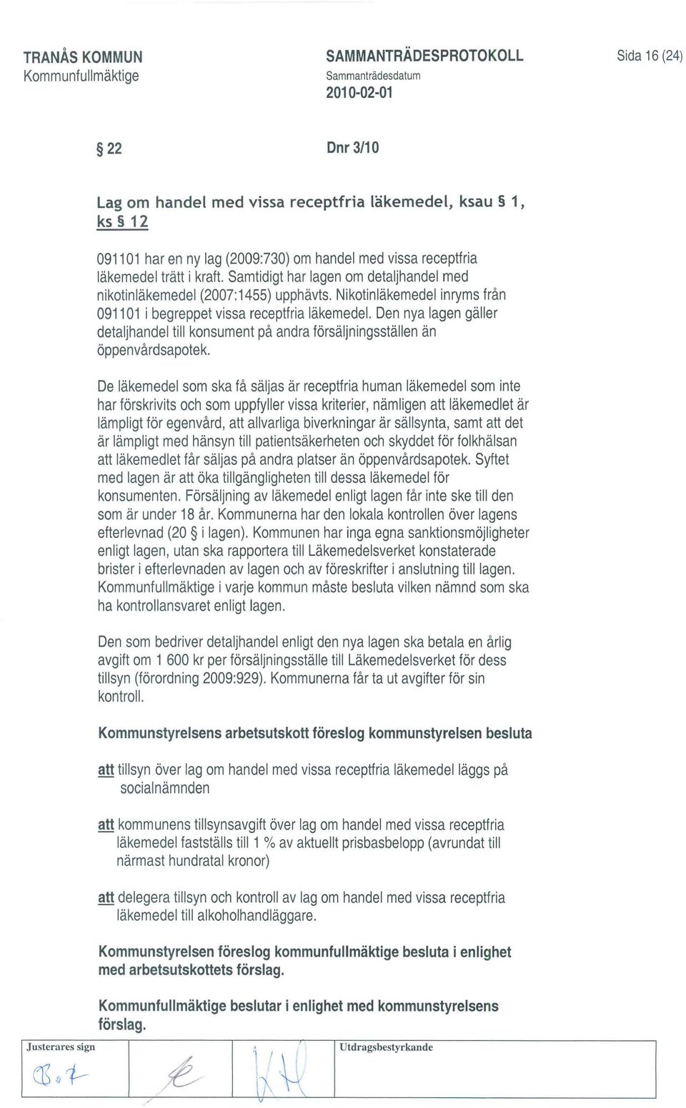 Den nya lagen gäller detaljhandel till konsument på andra försäljningsställen än öppenvårdsapotek.
