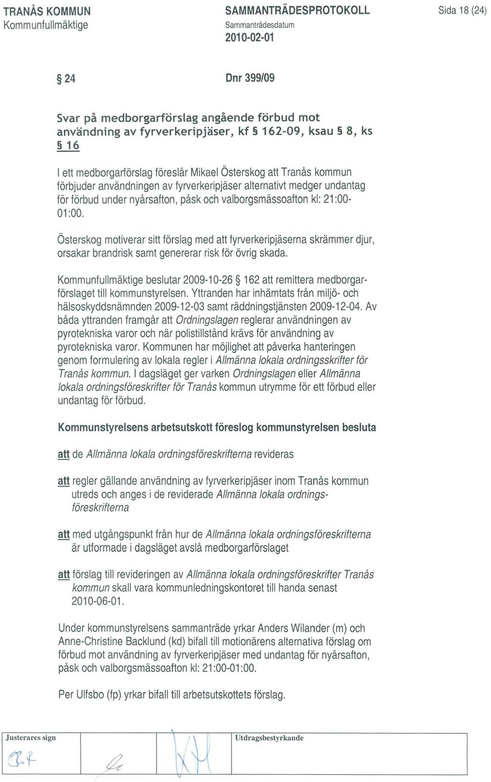 Österskog motiverar sitt förslag med att fyrverkeripjäserna skrämmer djur, orsakar brandrisk samt genererar risk för övrig skada.