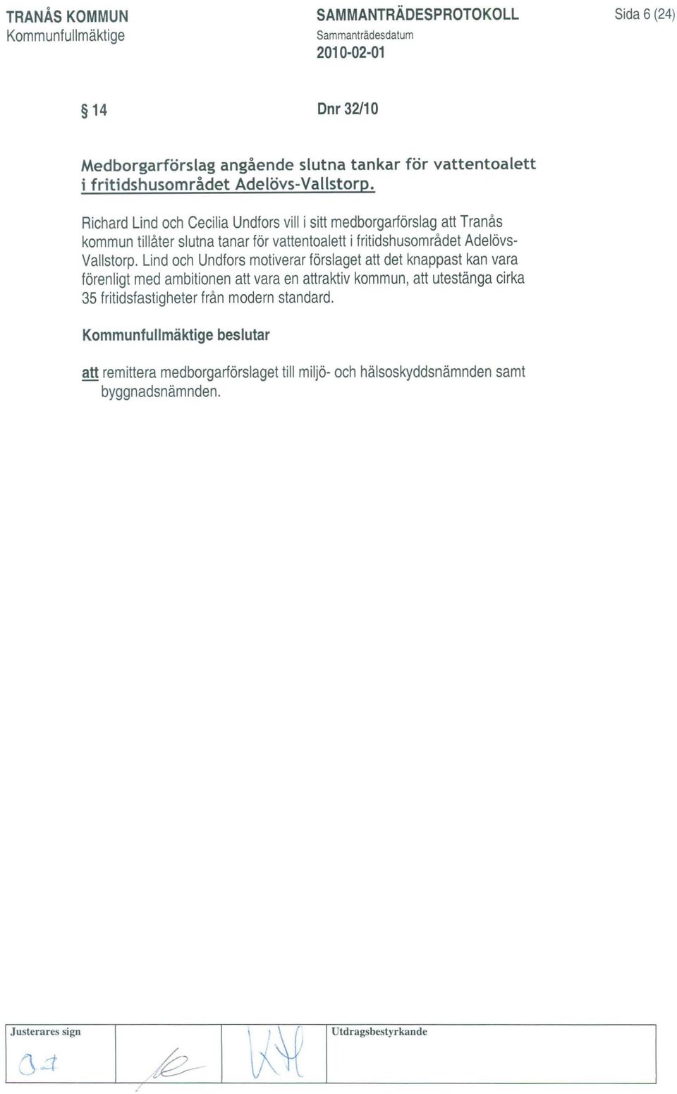 Richard Lind och Cecilia Undfors vill i sitt medborgarförslag att Tranås kommun tillåter slutna tanar för vattentoalett i fritidshusområdet Adelövs Vallstorp.