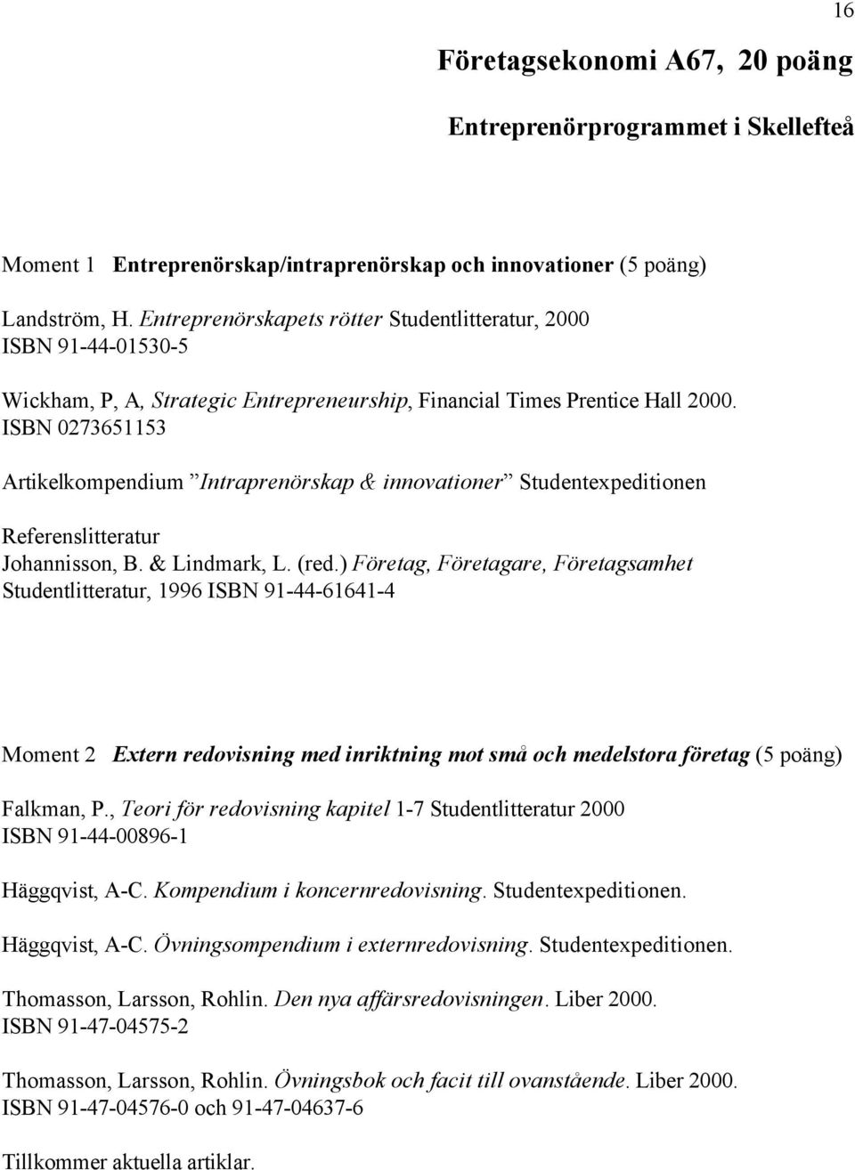 ISBN 0273651153 Artikelkompendium Intraprenörskap & innovationer Studentexpeditionen Referenslitteratur Johannisson, B. & Lindmark, L. (red.