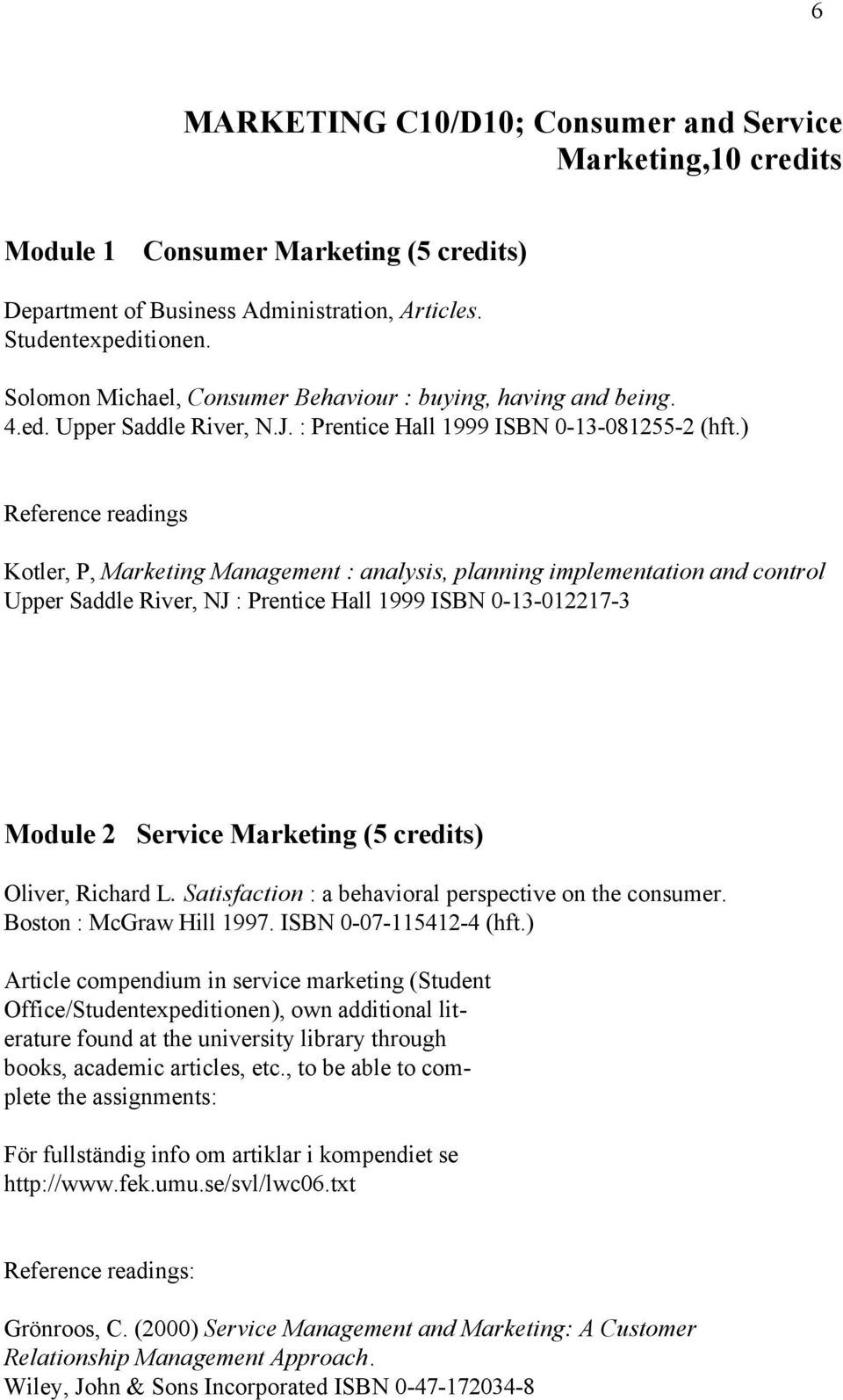 ) Reference readings Kotler, P, Marketing Management : analysis, planning implementation and control Upper Saddle River, NJ : Prentice Hall 1999 ISBN 0-13-012217-3 Module 2 Service Marketing (5