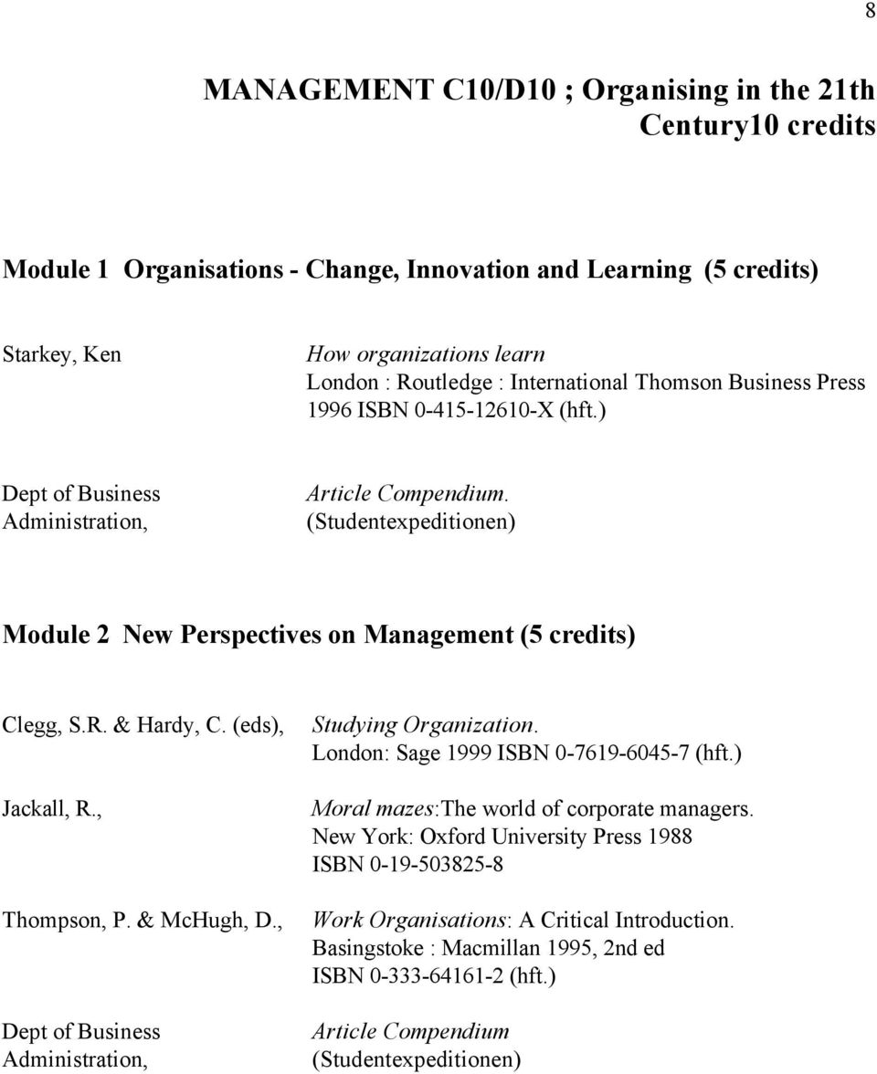 (Studentexpeditionen) Module 2 New Perspectives on Management (5 credits) Clegg, S.R. & Hardy, C. (eds), Jackall, R., Thompson, P. & McHugh, D., Dept of Business Administration, Studying Organization.