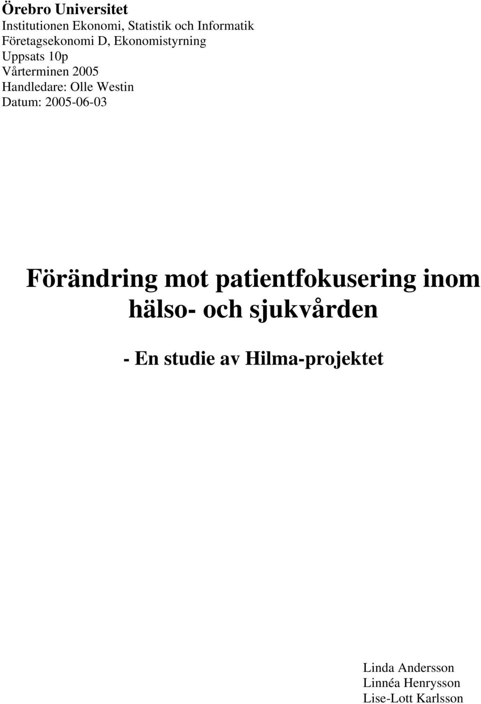 Olle Westin Datum: 2005-06-03 Förändring mot patientfokusering inom hälso- och