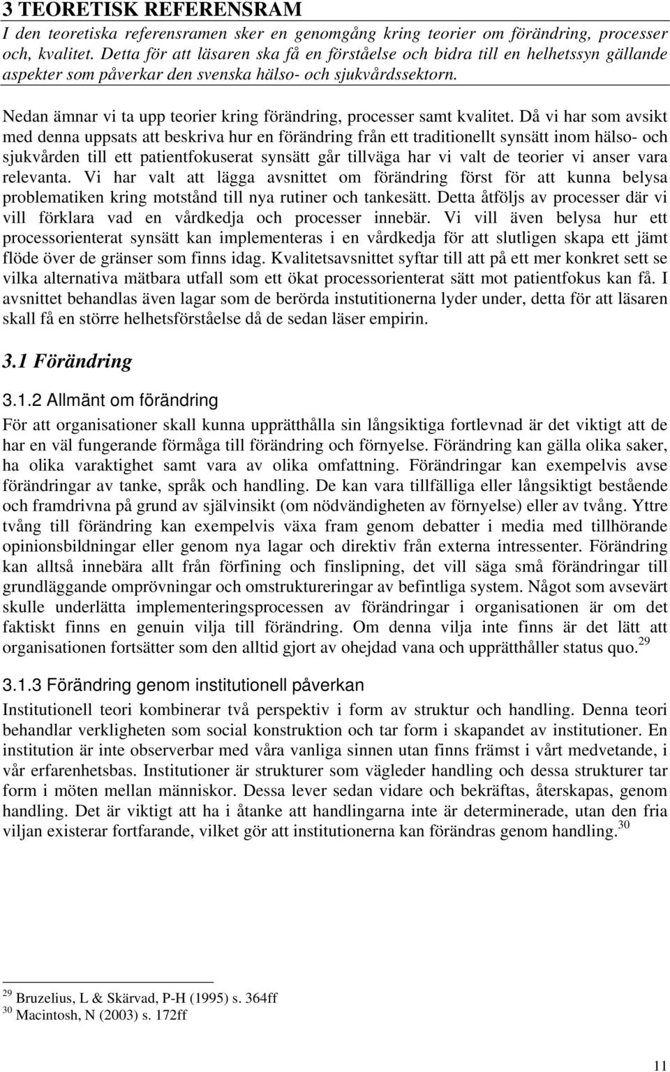 Nedan ämnar vi ta upp teorier kring förändring, processer samt kvalitet.