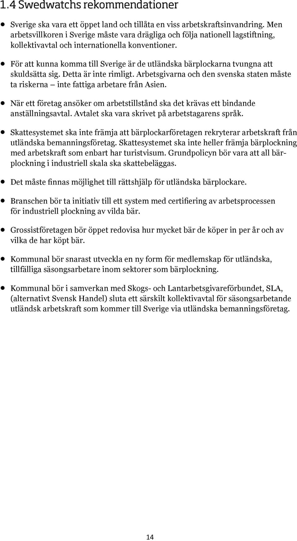 För att kunna komma till Sverige är de utländska bärplockarna tvungna att skuldsätta sig. Detta är inte rimligt.