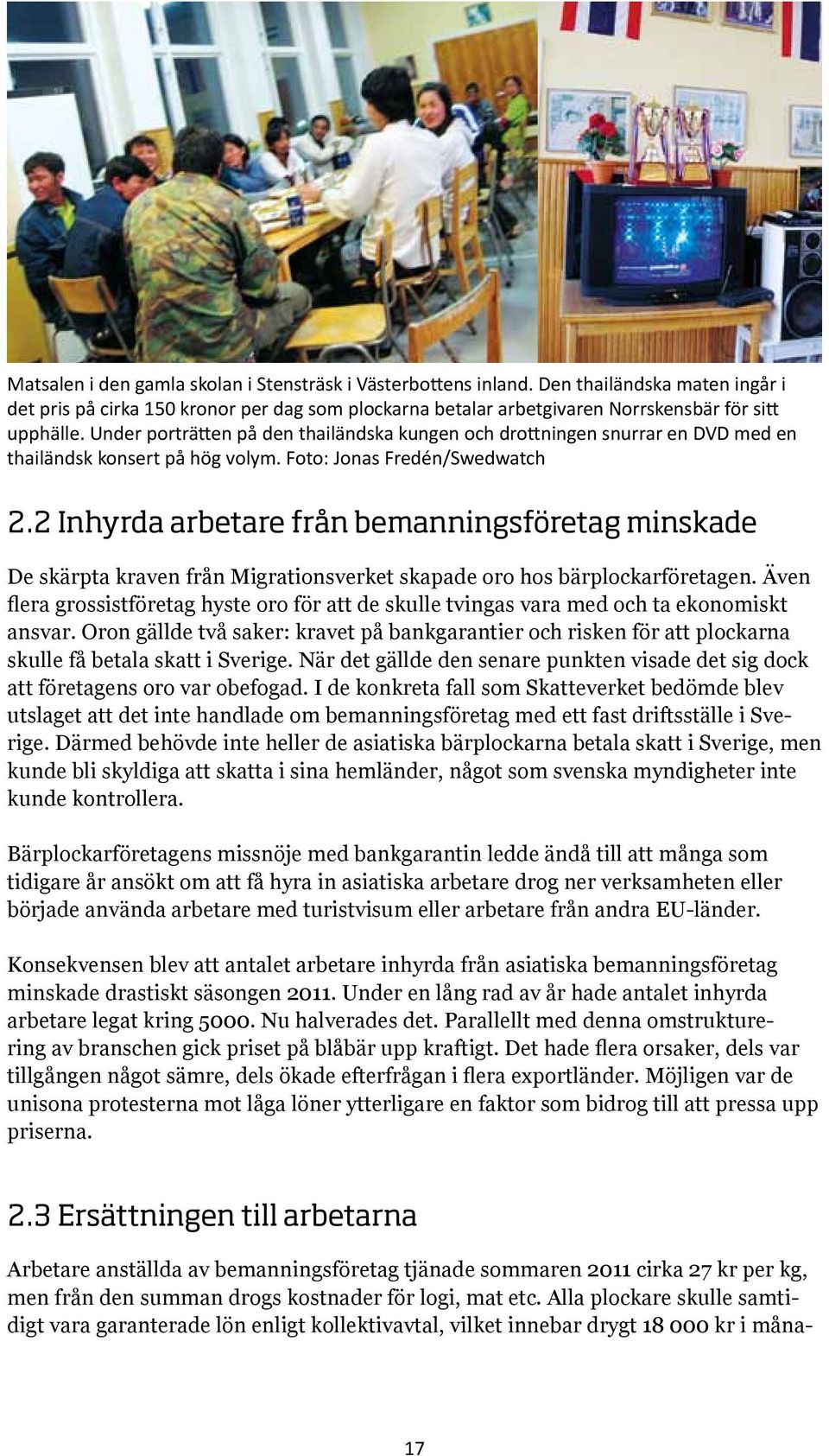 2 Inhyrda arbetare från bemanningsföretag minskade De skärpta kraven från Migrationsverket skapade oro hos bärplockarföretagen.