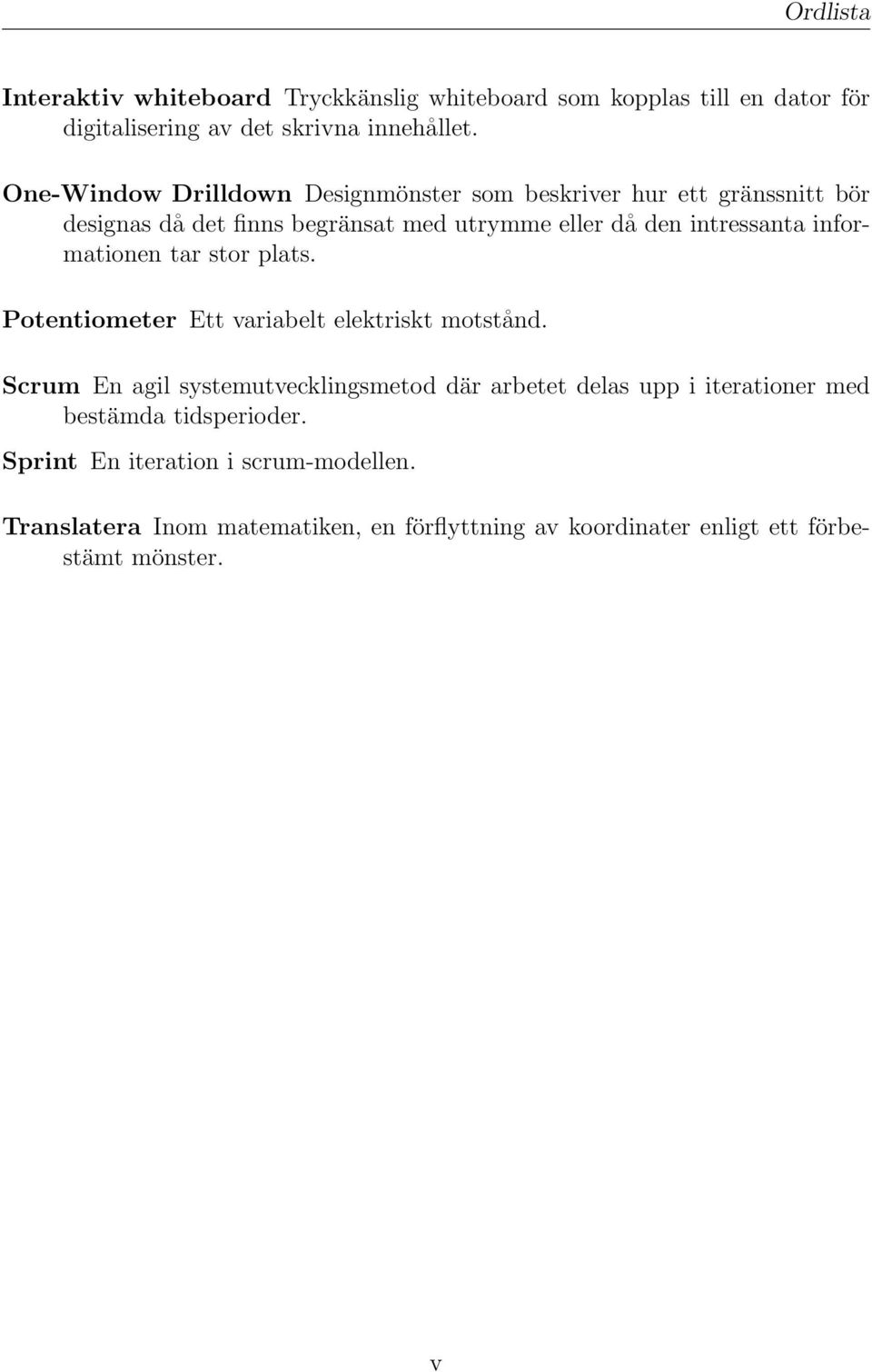 informationen tar stor plats. Potentiometer Ett variabelt elektriskt motstånd.