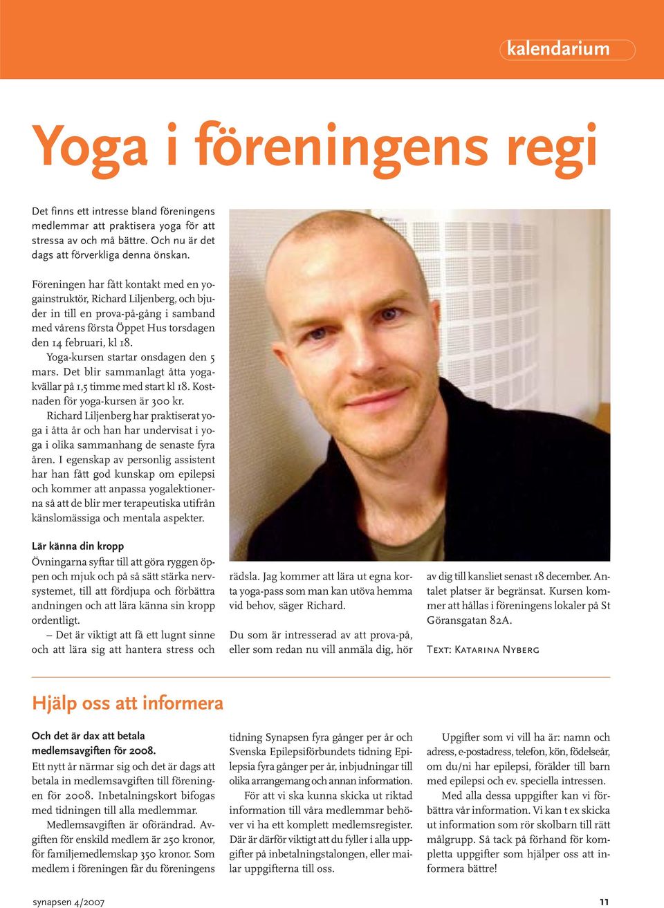 Yoga-kursen startar onsdagen den 5 mars. Det blir sammanlagt åtta yoga - kvällar på 1,5 timme med start kl 18. Kostnaden för yoga-kursen är 300 kr.