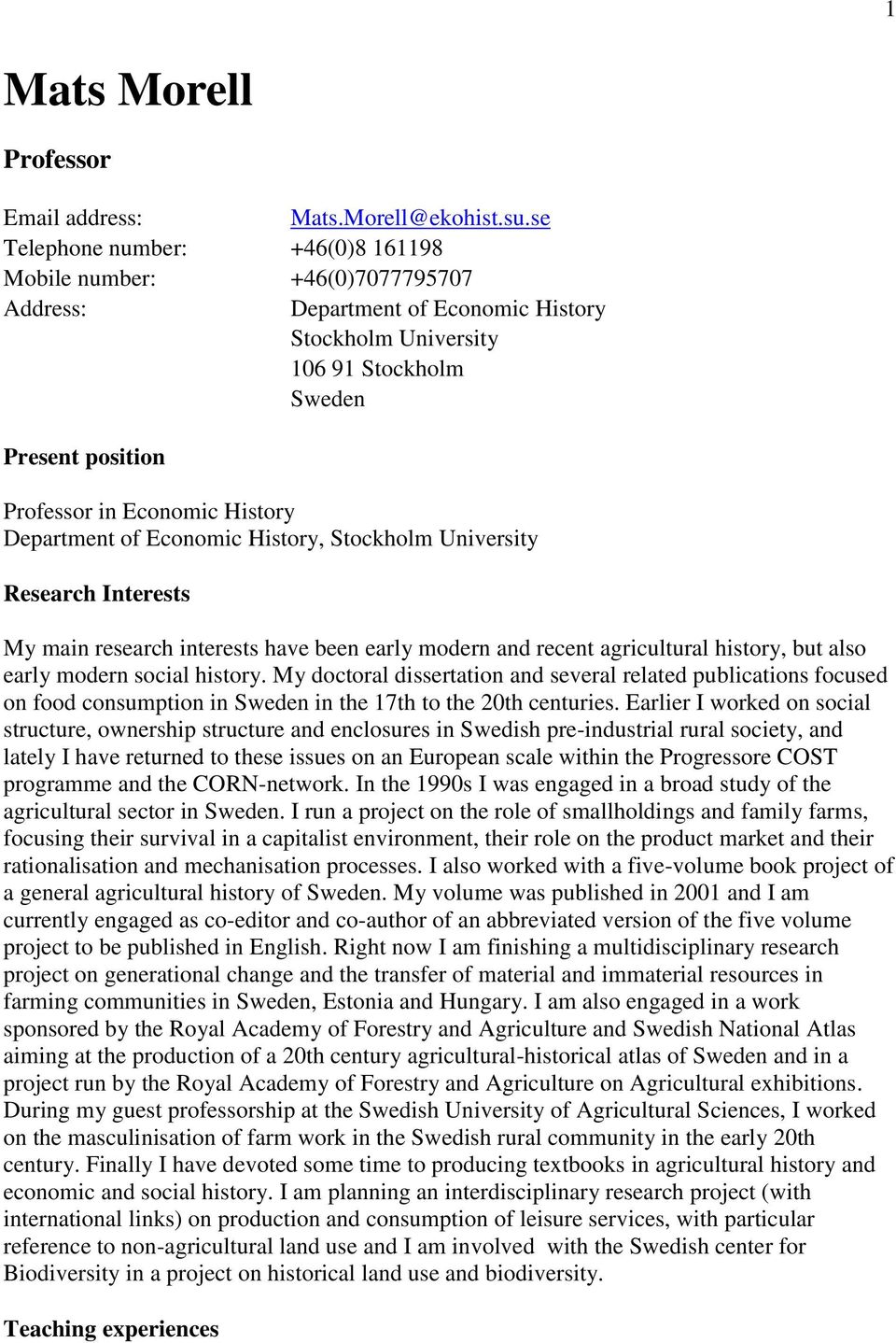 Department of Economic History, Stockholm University Research Interests My main research interests have been early modern and recent agricultural history, but also early modern social history.