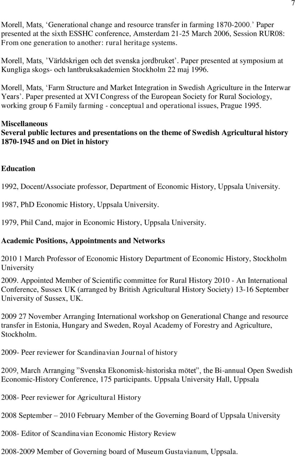 Paper presented at symposium at Kungliga skogs- och lantbruksakademien Stockholm 22 maj 1996. Morell, Mats, Farm Structure and Market Integration in Swedish Agriculture in the Interwar Years.