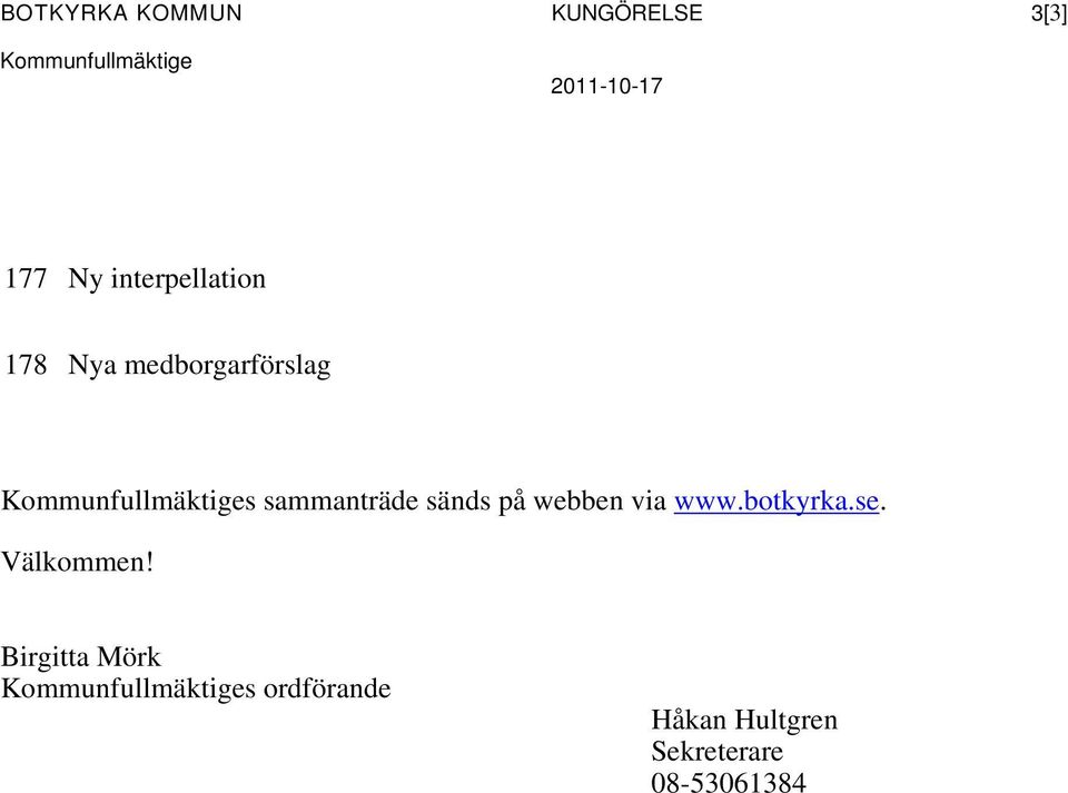 sammanträde sänds på webben via www.botkyrka.se. Välkommen!