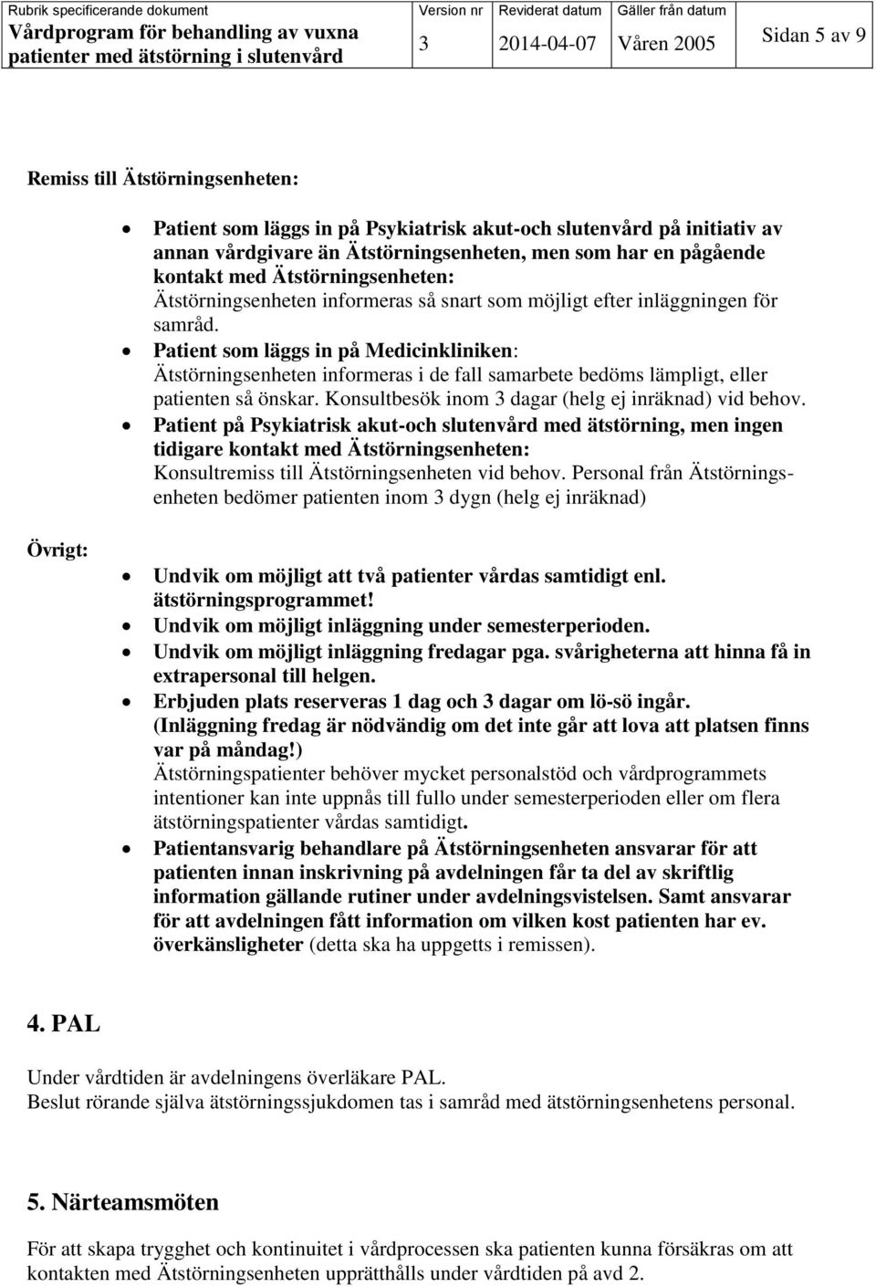 Patient som läggs in på Medicinkliniken: Ätstörningsenheten informeras i de fall samarbete bedöms lämpligt, eller patienten så önskar. Konsultbesök inom 3 dagar (helg ej inräknad) vid behov.