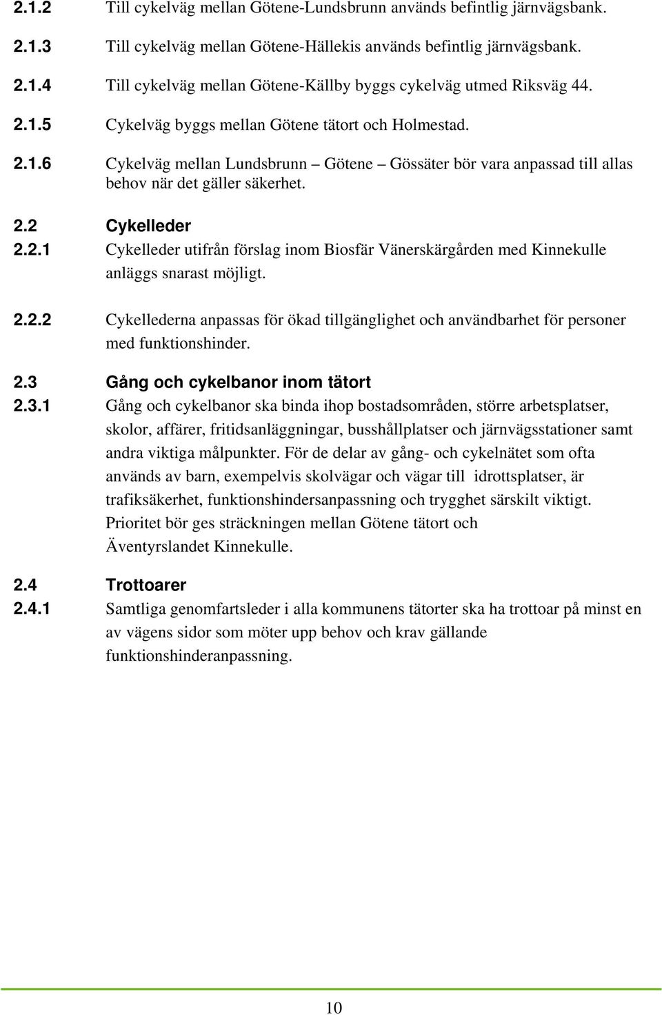 2.2.2 Cykellederna anpassas för ökad tillgänglighet och användbarhet för personer med funktionshinder. 2.3 