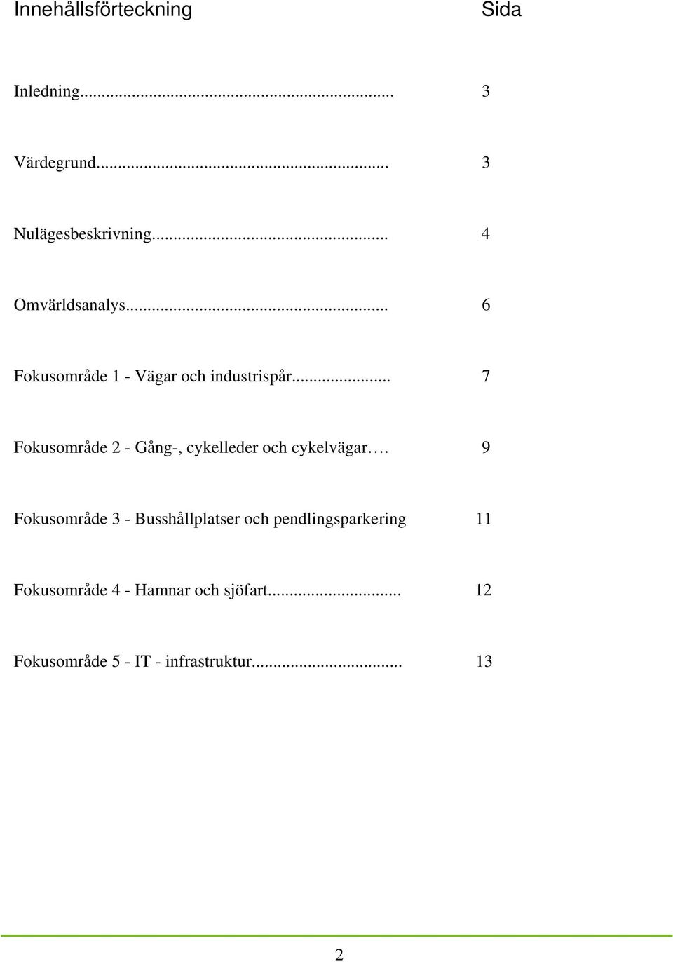 .. 7 Fokusområde 2 - Gång-, cykelleder och cykelvägar.