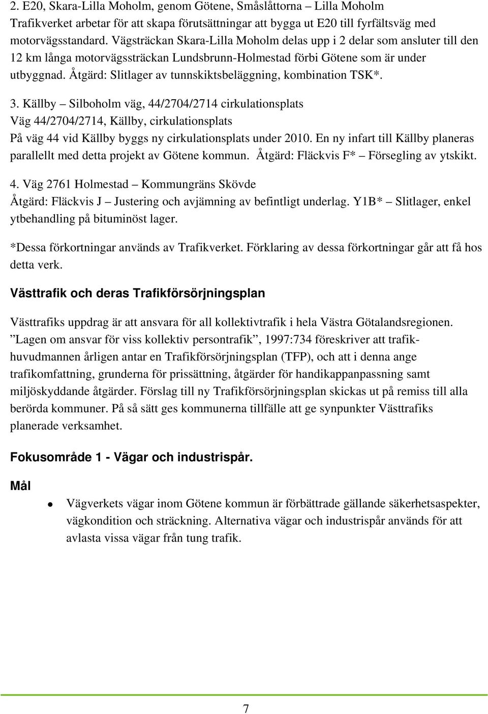 Åtgärd: Slitlager av tunnskiktsbeläggning, kombination TSK*. 3.