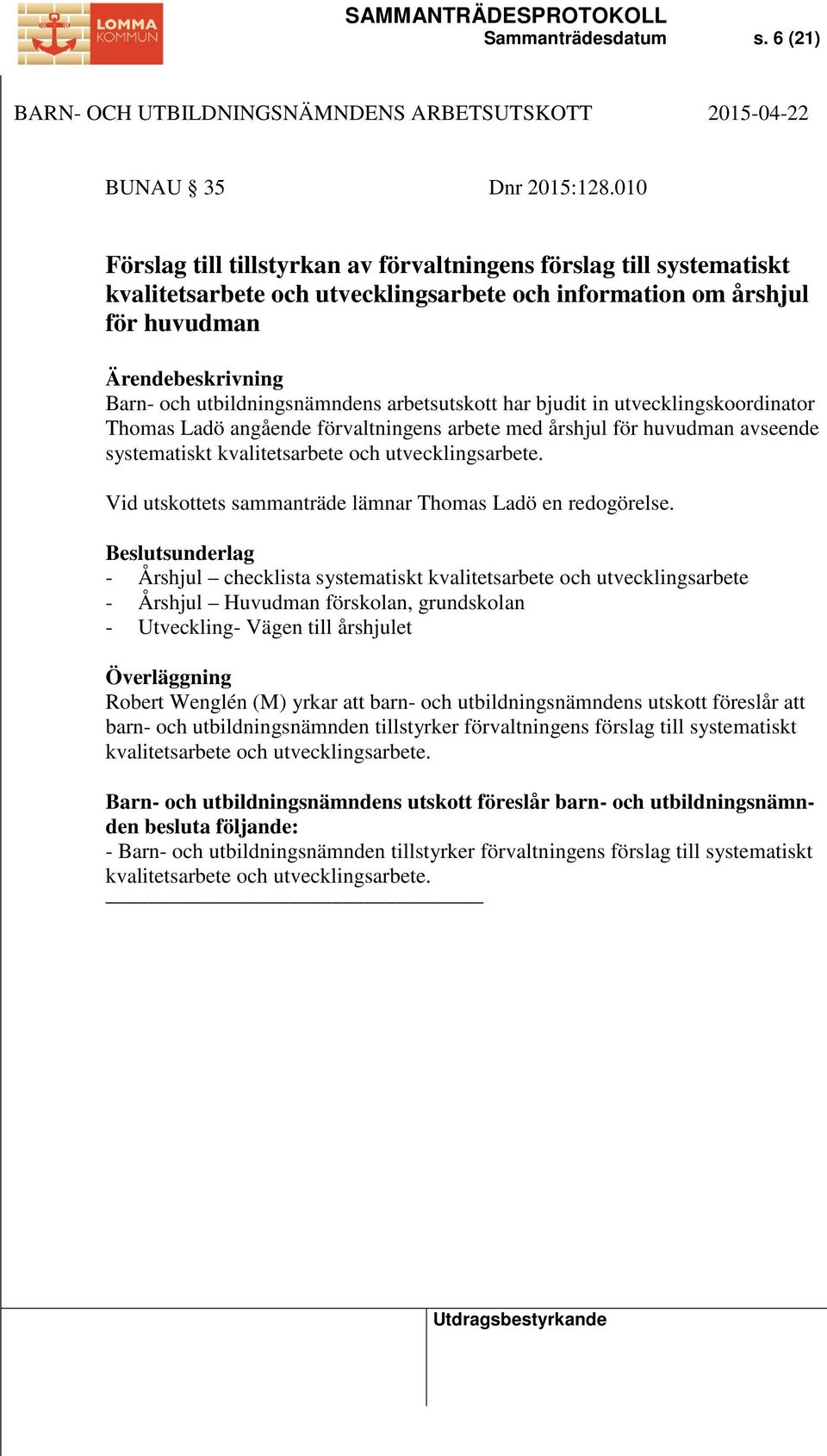 bjudit in utvecklingskoordinator Thomas Ladö angående förvaltningens arbete med årshjul för huvudman avseende systematiskt kvalitetsarbete och utvecklingsarbete.