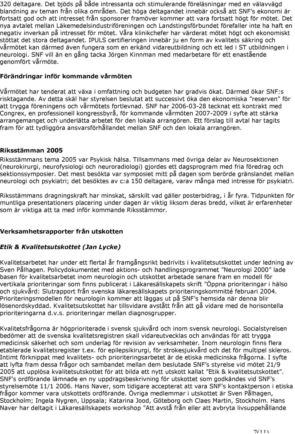 Det nya avtalet mellan Läkemedelsindustriföreningen och Landstingsförbundet förefaller inte ha haft en negativ inverkan på intresset för mötet.