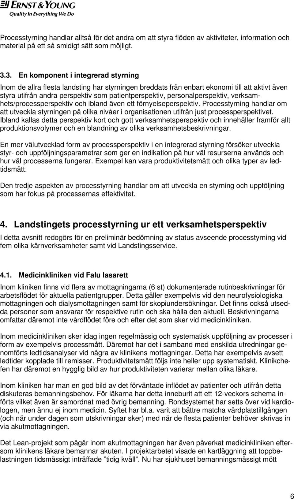 personalperspektiv, verksamhets/processperspektiv och ibland även ett förnyelseperspektiv.