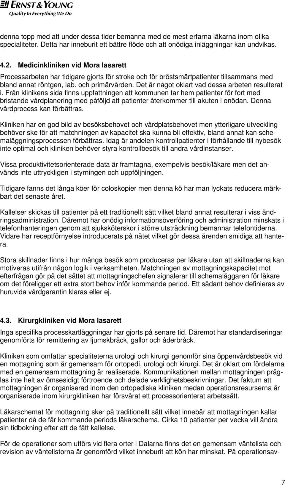 Det är något oklart vad dessa arbeten resulterat i.