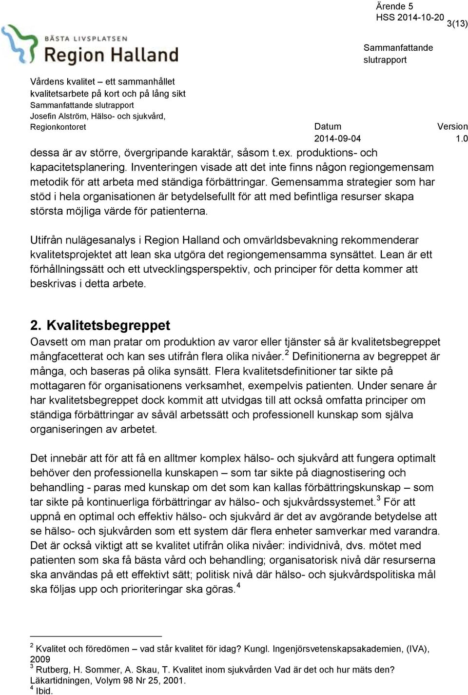 Gemensamma strategier som har stöd i hela organisationen är betydelsefullt för att med befintliga resurser skapa största möjliga värde för patienterna.