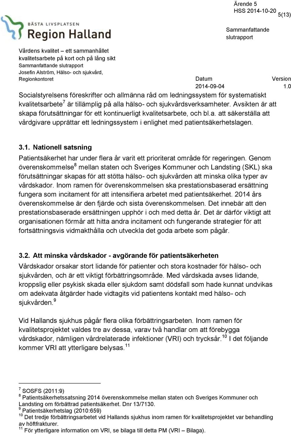 Nationell satsning Patientsäkerhet har under flera år varit ett prioriterat område för regeringen.