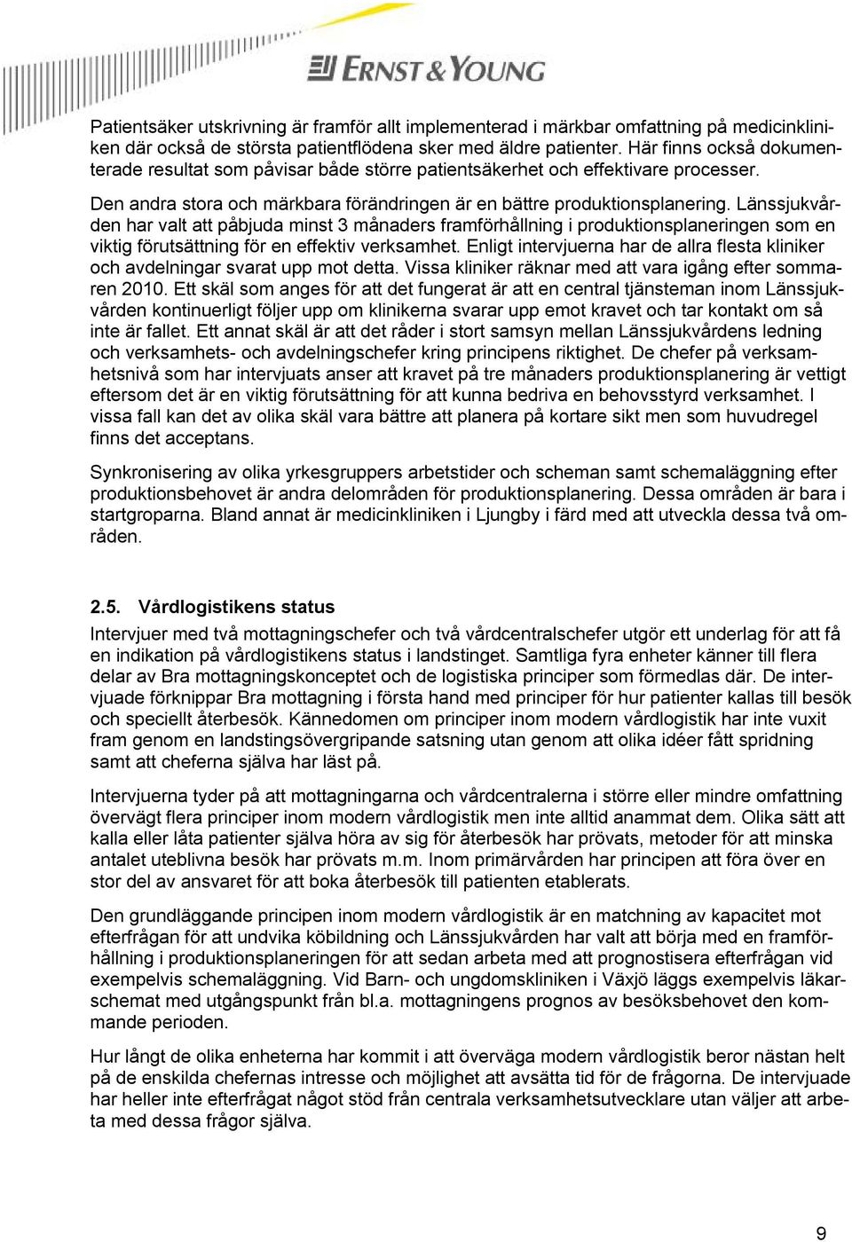 Länssjukvården har valt att påbjuda minst 3 månaders framförhållning i produktionsplaneringen som en viktig förutsättning för en effektiv verksamhet.