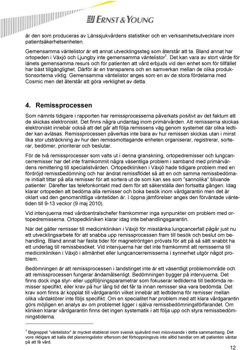 Det kan vara av stort värde för länets gemensamma resurs och för patienten att vård erbjuds vid den enhet som för tillfället har bäst tillgänglighet.