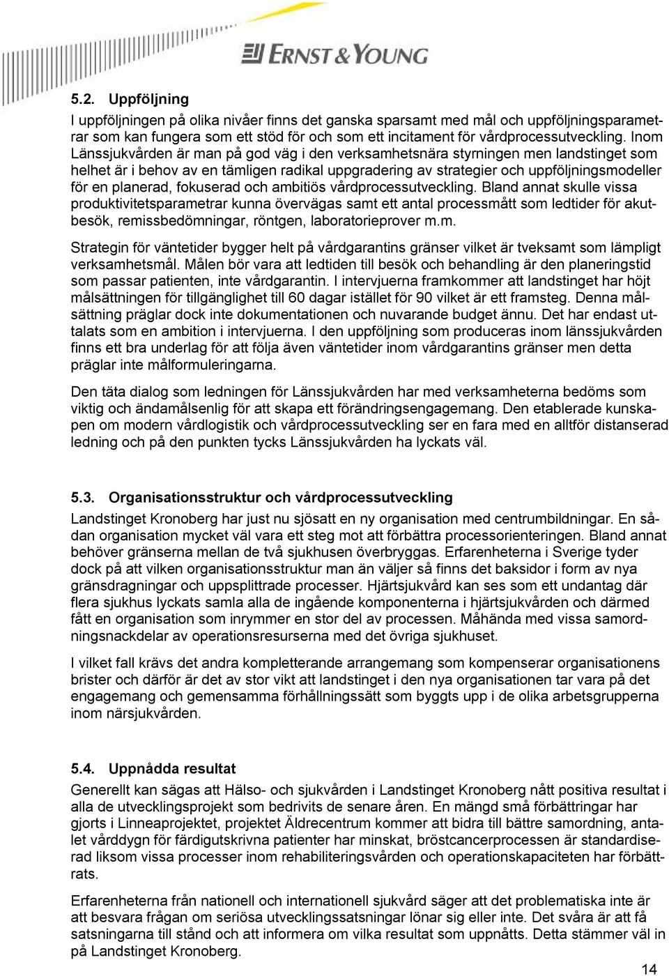 planerad, fokuserad och ambitiös vårdprocessutveckling.