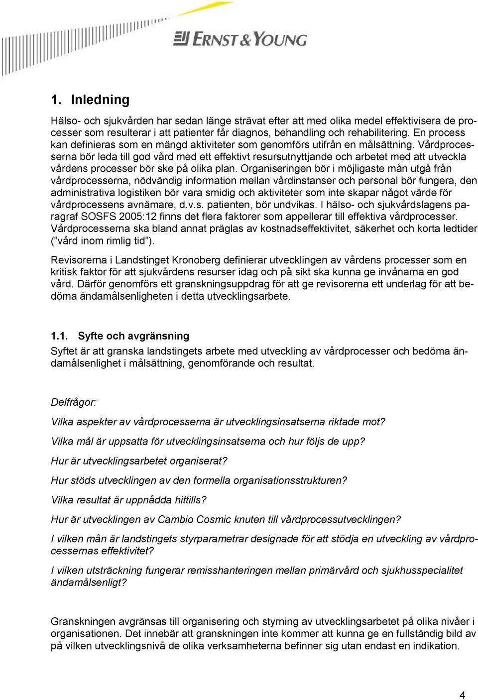Vårdprocesserna bör leda till god vård med ett effektivt resursutnyttjande och arbetet med att utveckla vårdens processer bör ske på olika plan.