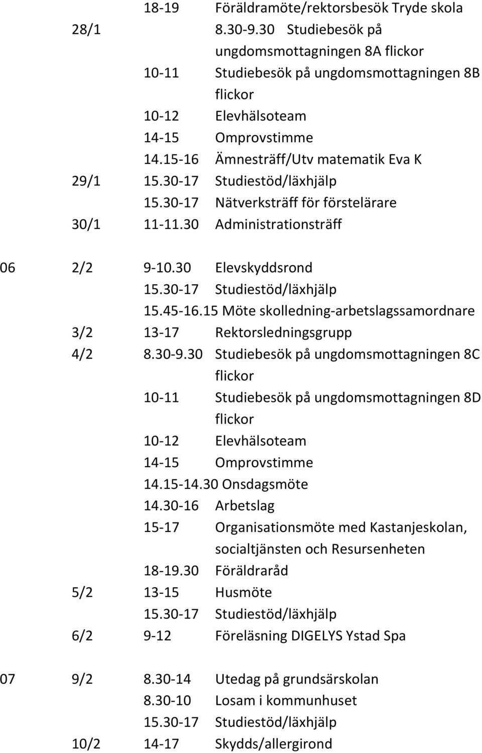 15 Möte skolledning-arbetslagssamordnare 3/2 13-17 Rektorsledningsgrupp 4/2 8.30-9.
