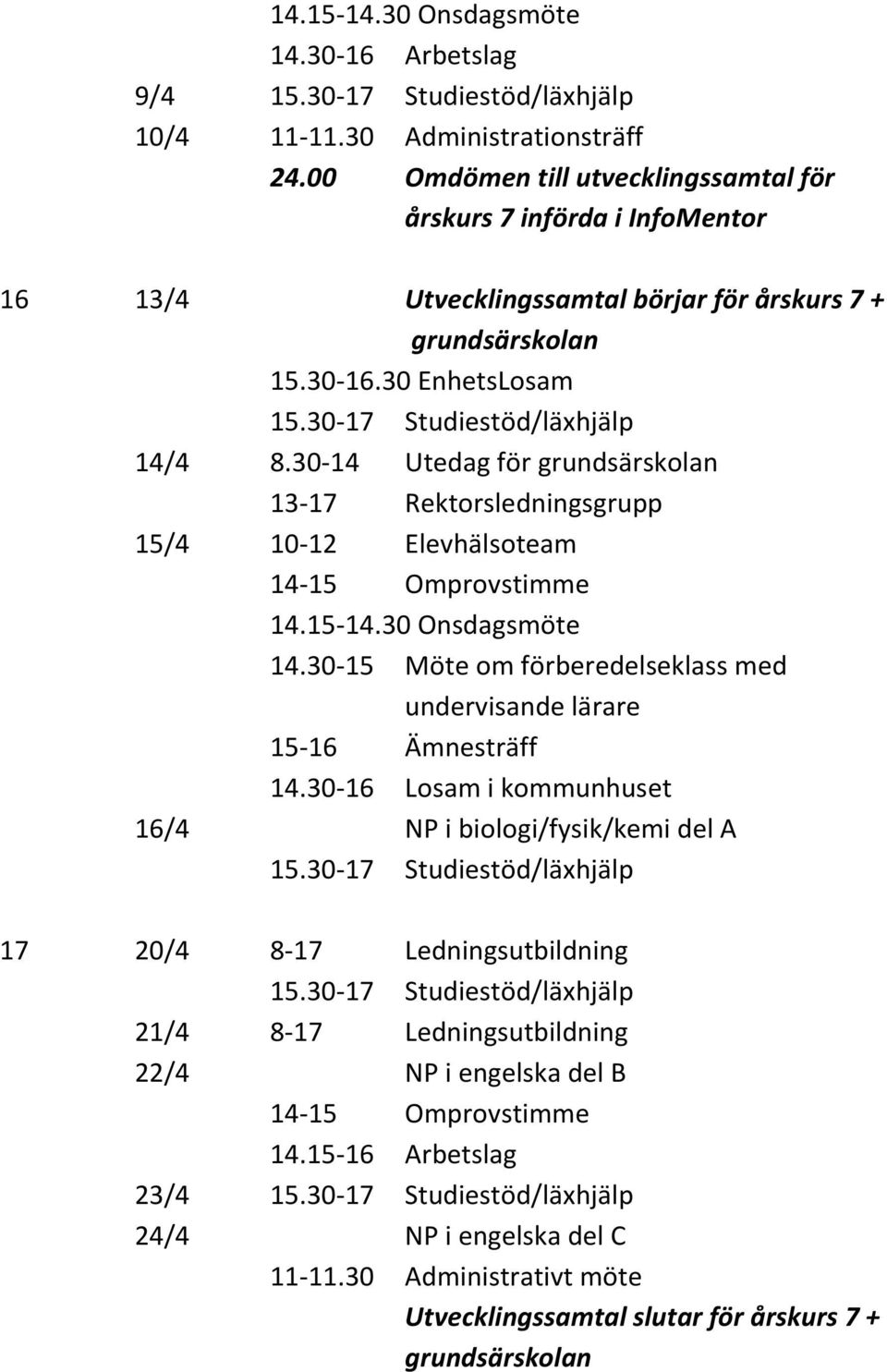 30 EnhetsLosam 14/4 8.30-14 Utedag för grundsärskolan 13-17 Rektorsledningsgrupp 15/4 14.