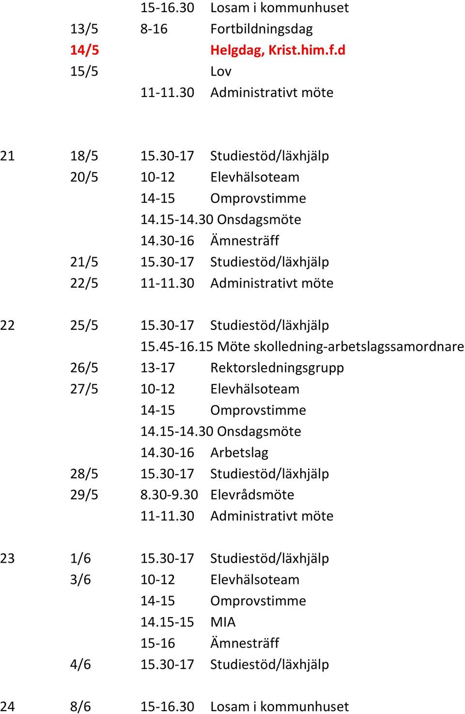 45-16.15 Möte skolledning-arbetslagssamordnare 26/5 13-17 Rektorsledningsgrupp 27/5 28/5 29/5 8.30-9.