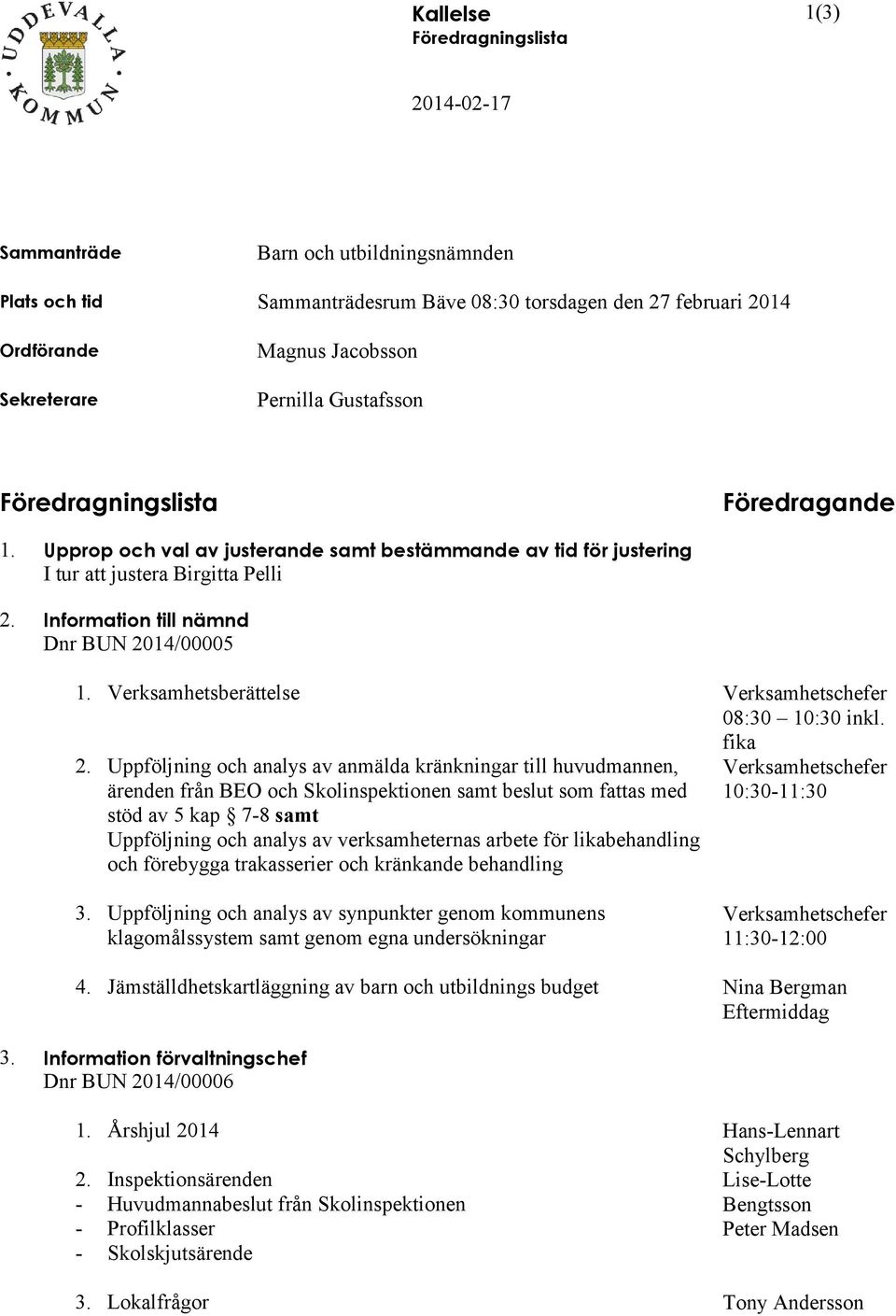 Information till nämnd Dnr BUN 2014/00005 1. Verksamhetsberättelse 2.