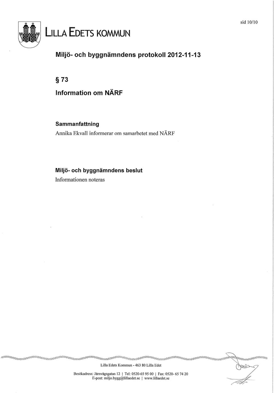 Ekvall infoi~nerar om samarbetet med NÄRF Miljö- och byggnämndens beslut Informationen noteras _~ _~ ~_ - -,y- -,~ F._- _- ~.