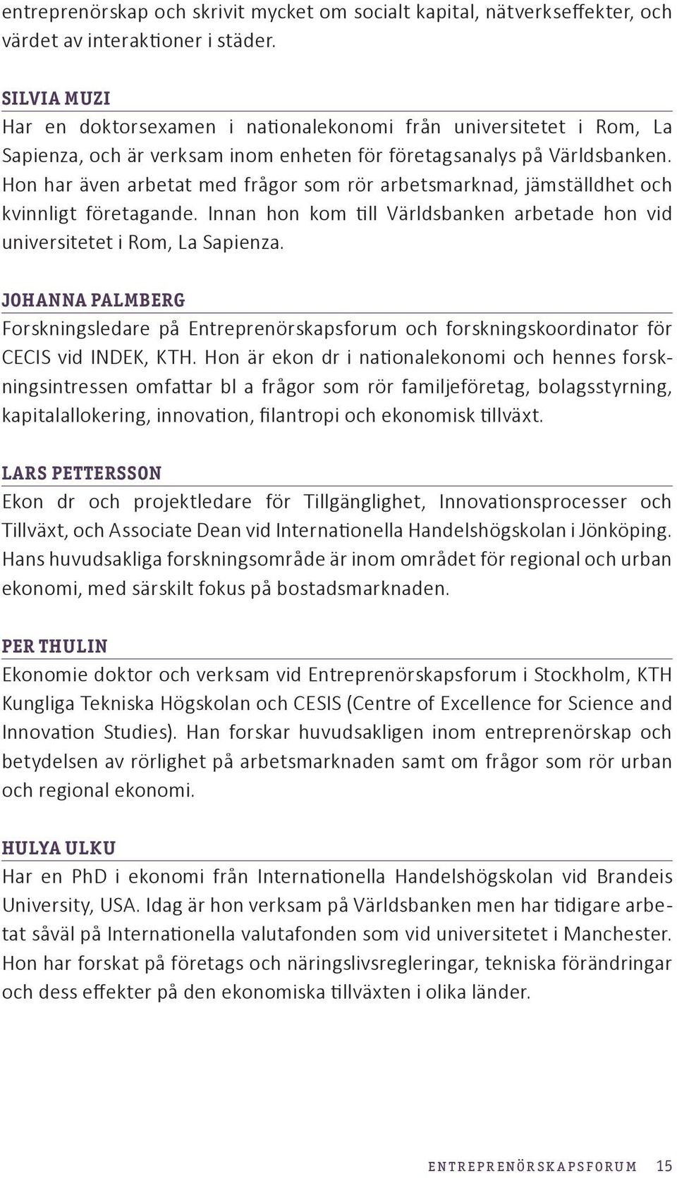 Hon har även arbetat med frågor som rör arbetsmarknad, jämställdhet och kvinnligt företagande. Innan hon kom till Världsbanken arbetade hon vid universitetet i Rom, La Sapienza.