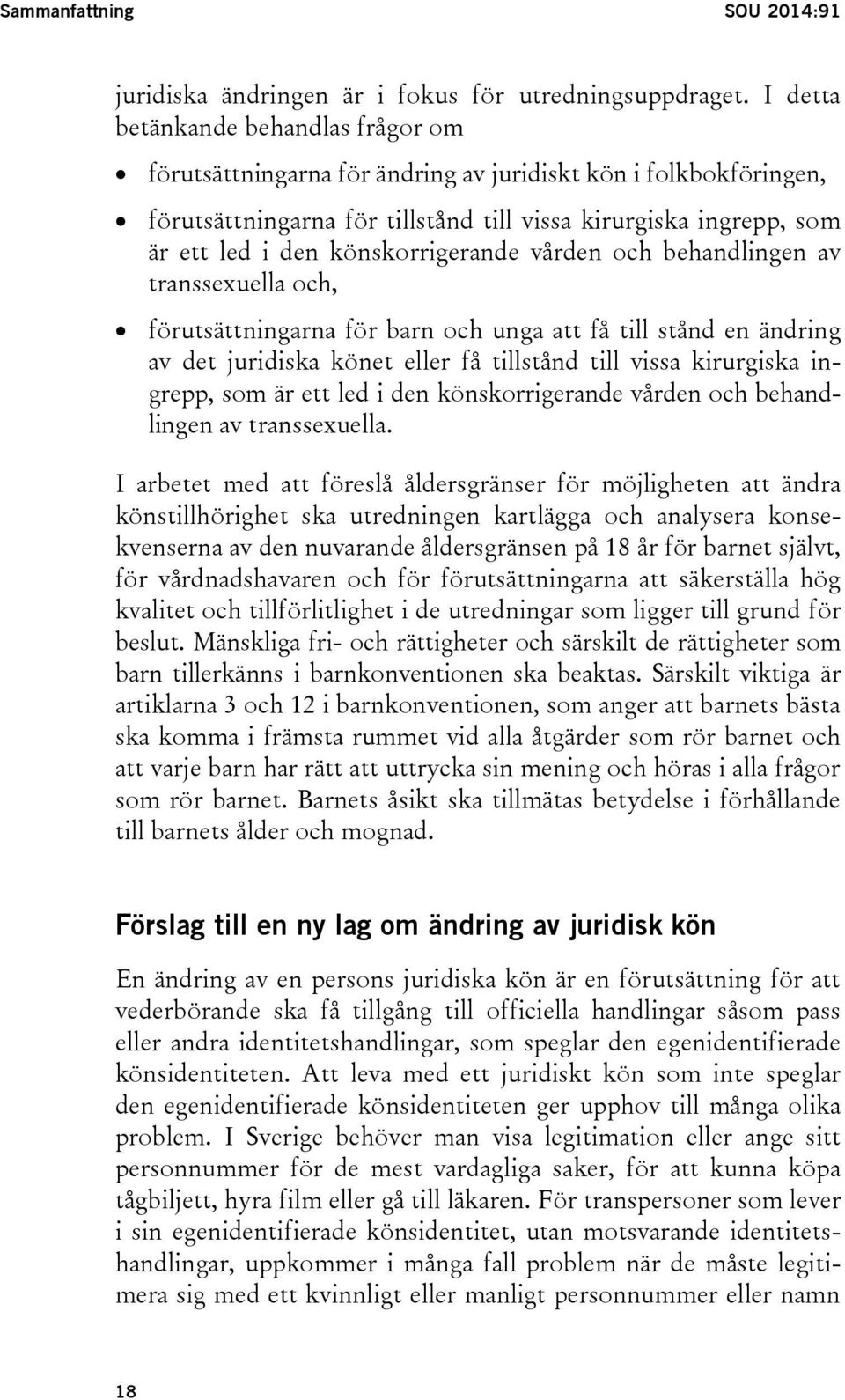 könskorrigerande vården och behandlingen av transsexuella och, förutsättningarna för barn och unga att få till stånd en ändring av det juridiska könet eller få tillstånd till vissa kirurgiska