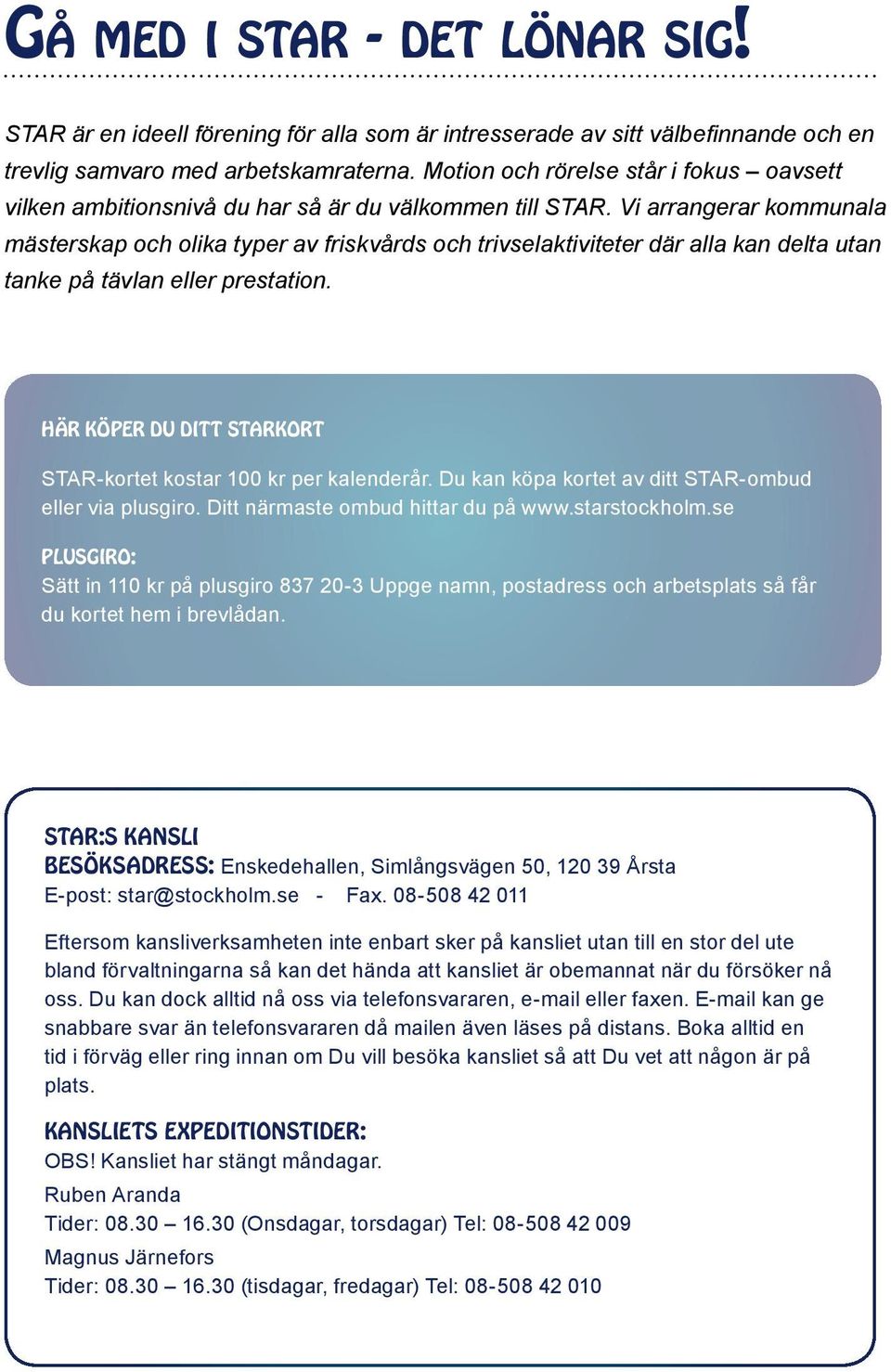 Vi arrangerar kommunala mästerskap och olika typer av friskvårds och trivselaktiviteter där alla kan delta utan tanke på tävlan eller prestation.