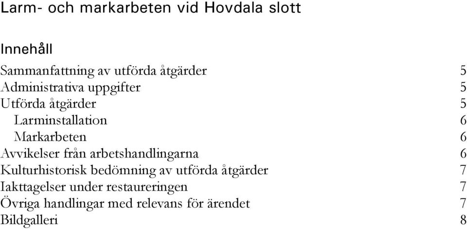 Avvikelser från arbetshandlingarna 6 Kulturhistorisk bedömning av utförda åtgärder 7