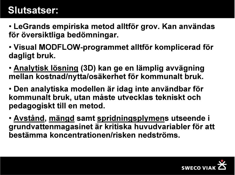 Analytisk lösning (3D) kan ge en lämplig avvägning mellan kostnad/nytta/osäkerhet för kommunalt bruk.