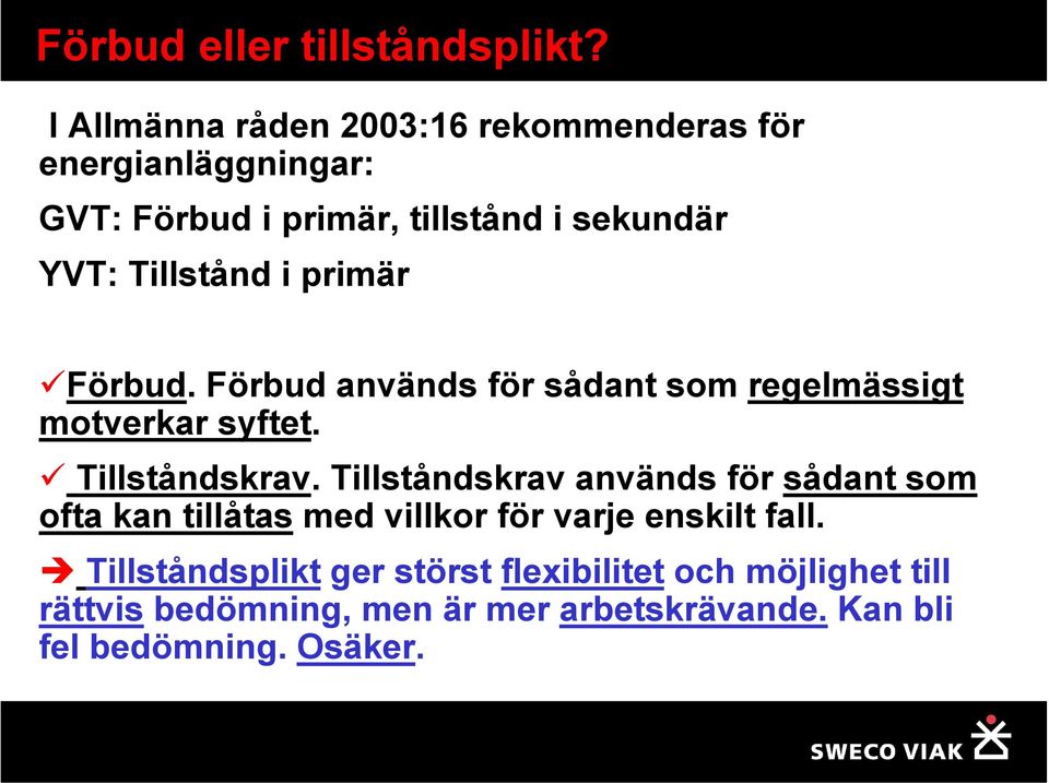 Tillstånd i primär. används för sådant som regelmässigt motverkar syftet. Tillståndskrav.