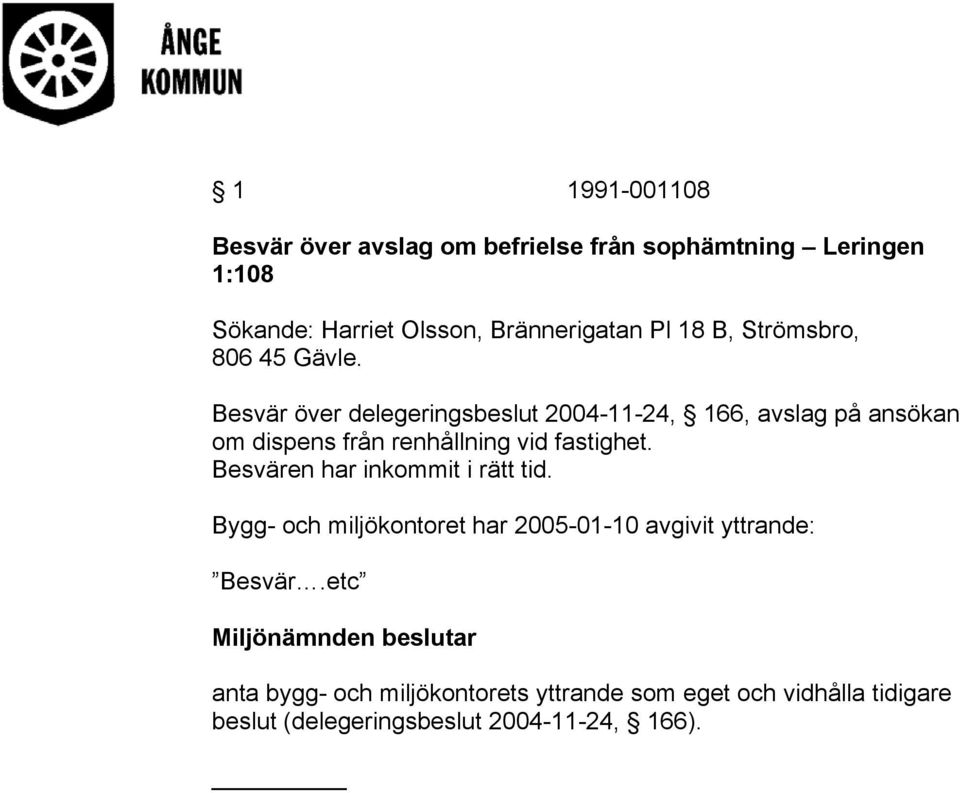 Besvär över delegeringsbeslut 2004-11-24, 166, avslag på ansökan om dispens från renhållning vid fastighet.