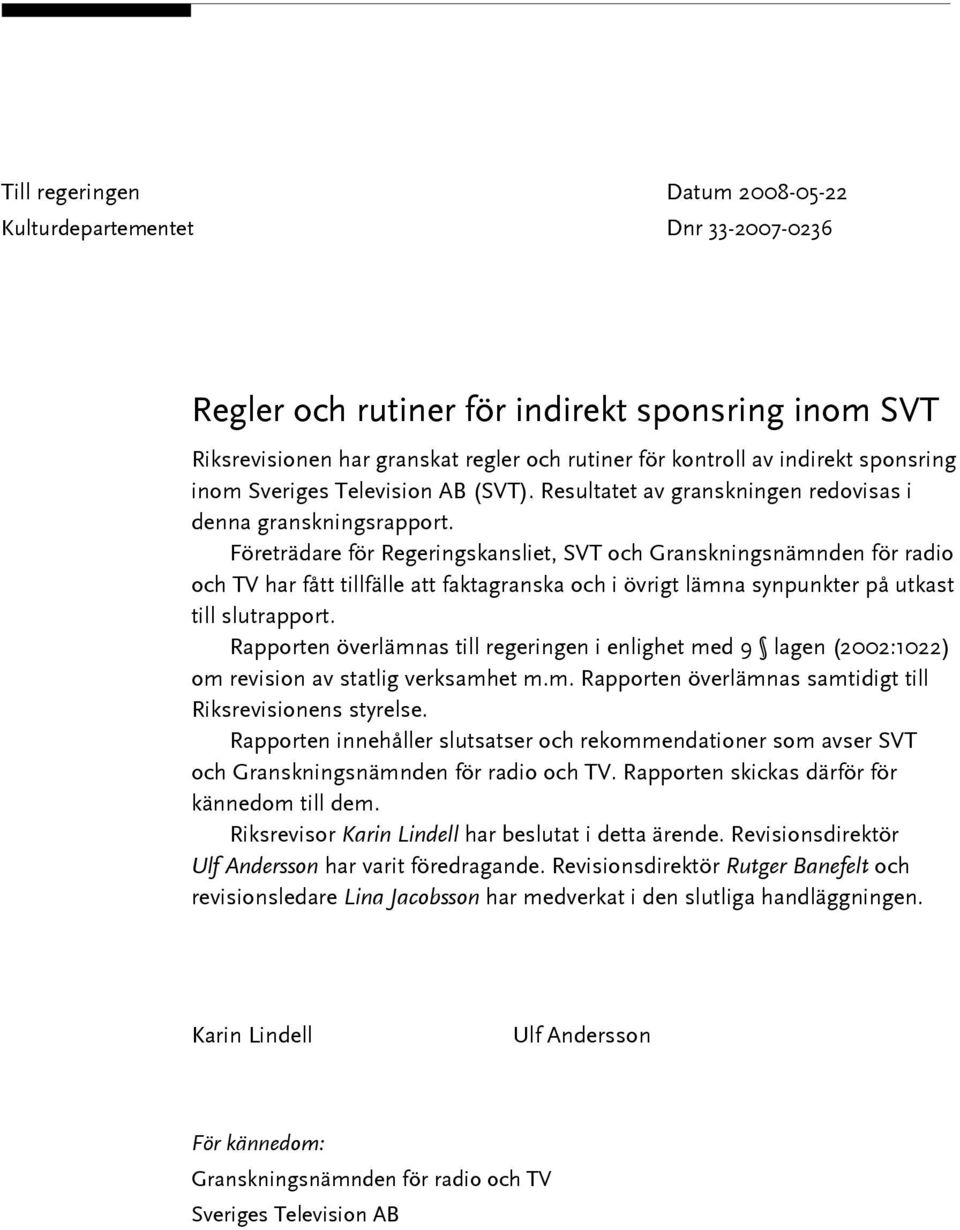 Företrädare för Regeringskansliet, SVT och Granskningsnämnden för radio och TV har fått tillfälle att faktagranska och i övrigt lämna synpunkter på utkast till slutrapport.