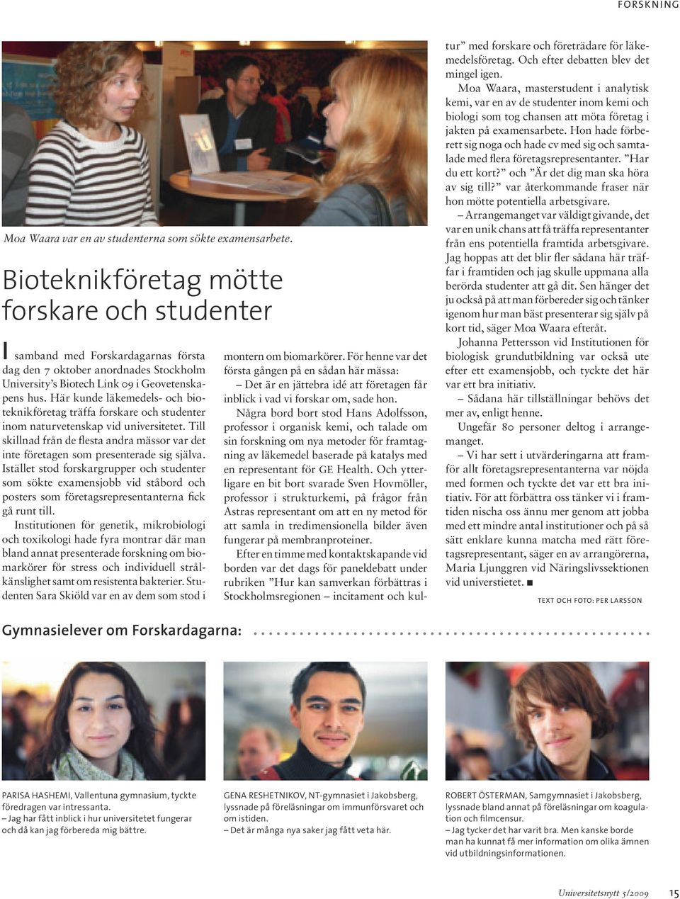 Här kunde läkemedels- och bioteknikföretag träffa forskare och studenter inom naturvetenskap vid universitetet.