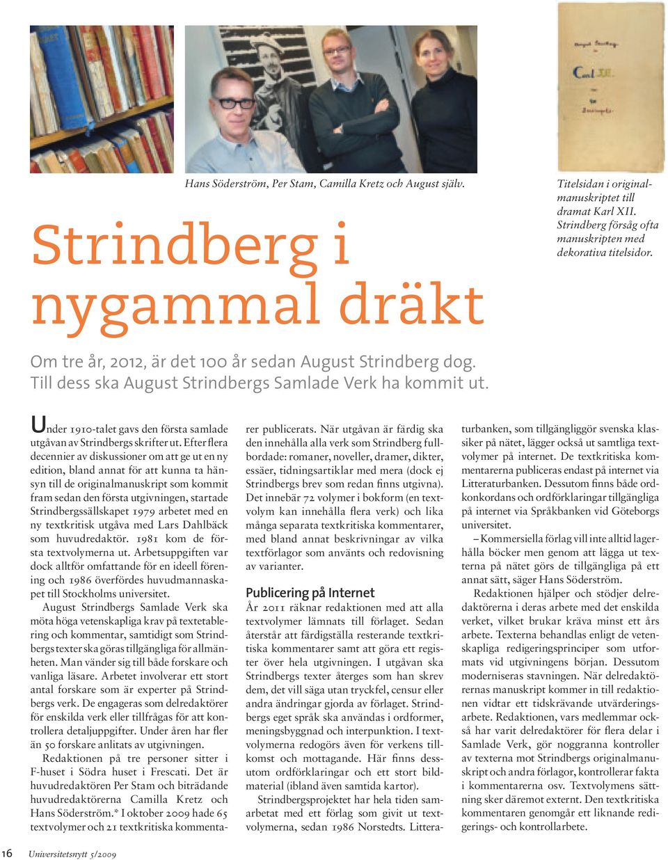 Under 1910-talet gavs den första samlade utgåvan av Strindbergs skrifter ut.
