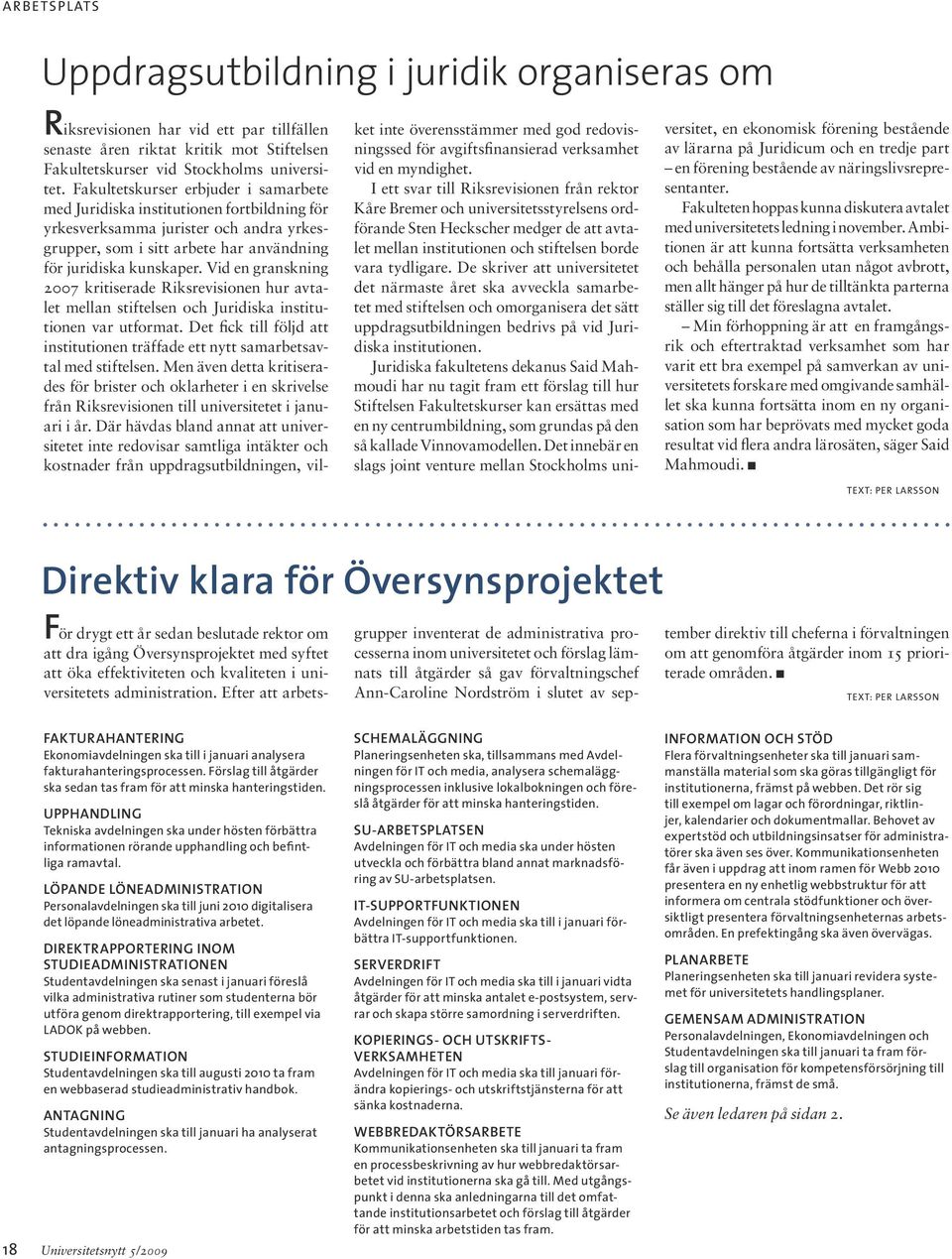 Vid en granskning 2007 kritiserade Riksrevisionen hur avtalet mellan stiftelsen och Juridiska institutionen var utformat.