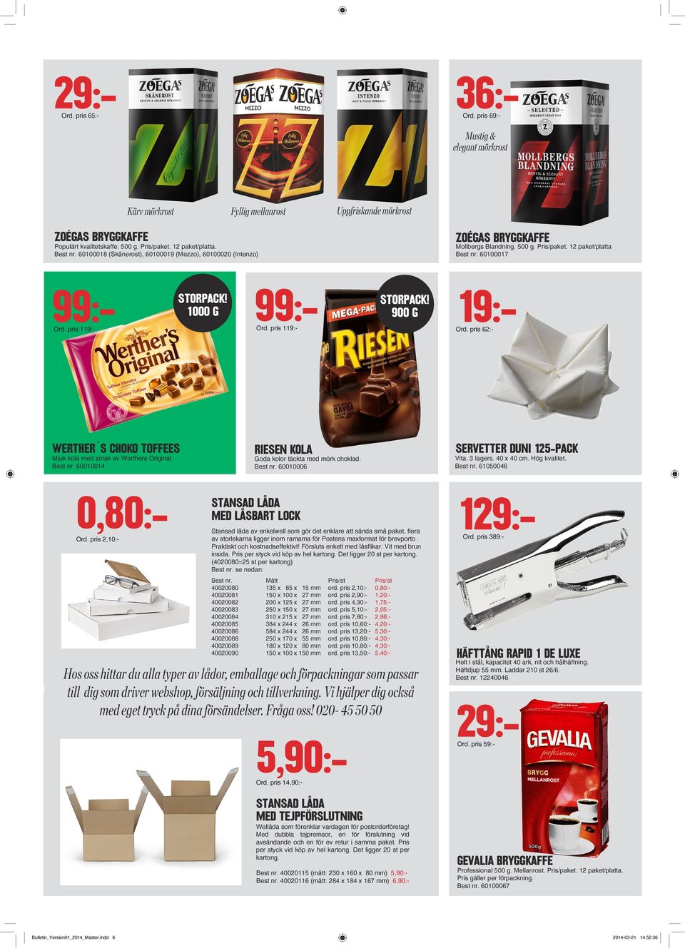 pris 119:- 99:- Werther s choko toffees Riesen kola 99:- Storpack! 1000 g Ord. pris 119:- Mjuk kola med smak av Werthers Original. Best nr. 60010014 0,80:Ord. pris 2,10:- Storpack! 900 g Ord.