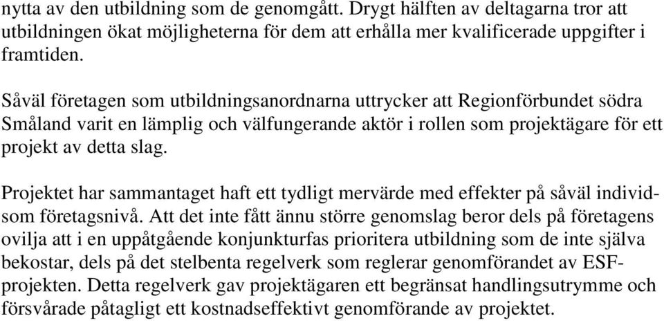 Projektet har sammantaget haft ett tydligt mervärde med effekter på såväl individsom företagsnivå.