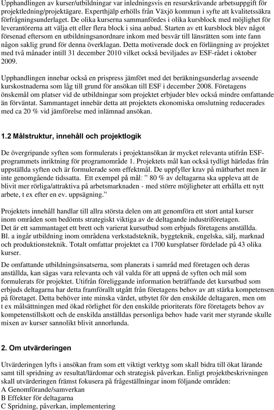 De olika kurserna sammanfördes i olika kursblock med möjlighet för leverantörerna att välja ett eller flera block i sina anbud.