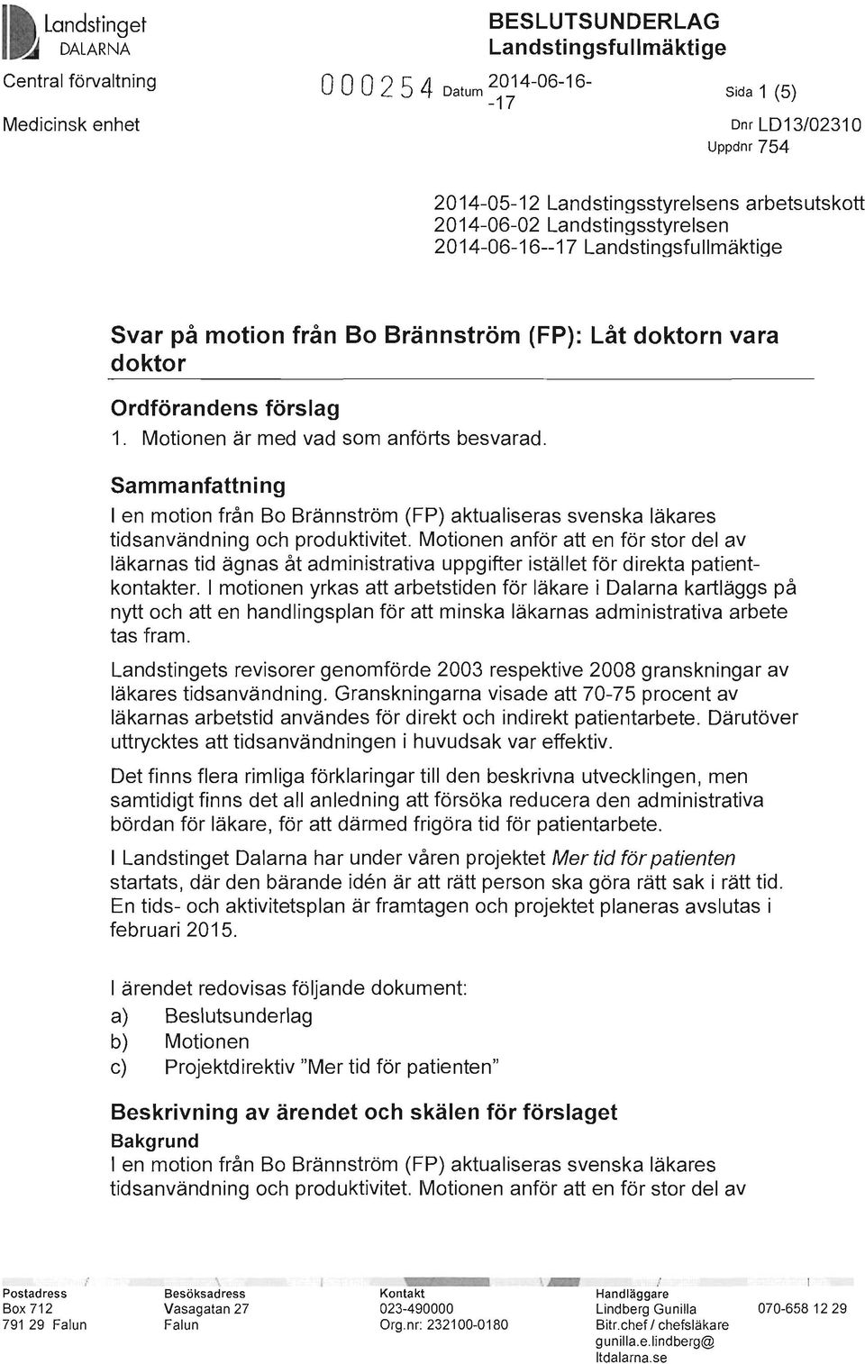 Motionen är med vad som anförts besvarad. Sammanfattning en motion från Bo Brännström (FP) aktualiseras svenska läkares tidsanvändning och produktivitet.