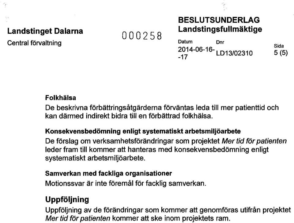 Konsekvensbedömning enligt systematiskt arbetsmiljöarbete De förslag om verksamhetsförändringar som projektet Mer tid för patienten leder fram till kommer att hanteras med